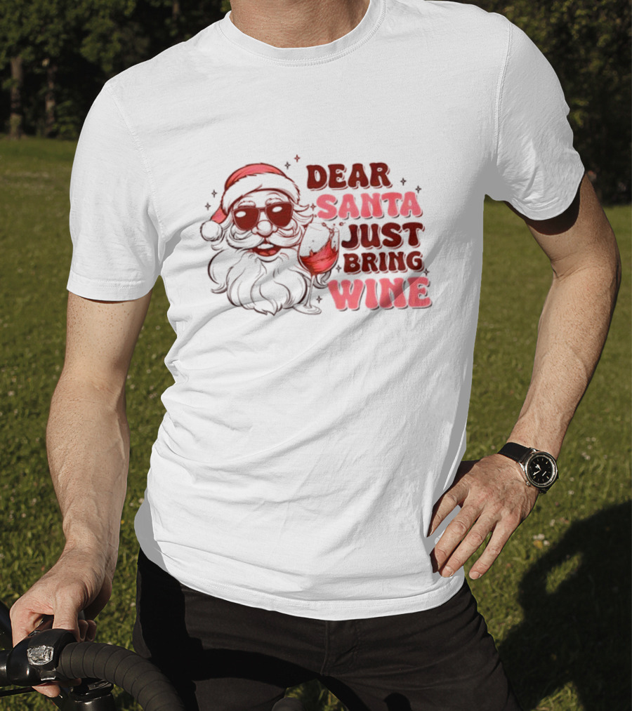 Dear Santa Just Bring Wine Funny Santa Christmas T-Shirt