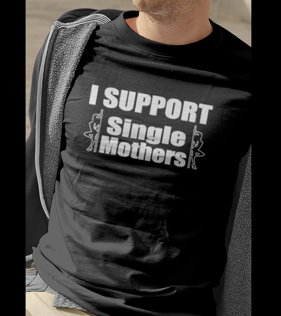I SUPPORT Single Mothers - Pole Dancer T-Shirt