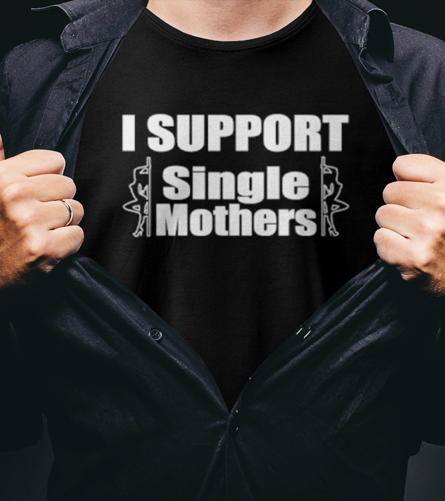 I SUPPORT Single Mothers - Pole Dancer T-Shirt