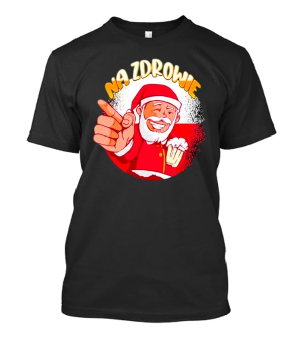 Na Zdrowie Santa Holding Beer Toast With Smile T-Shirt