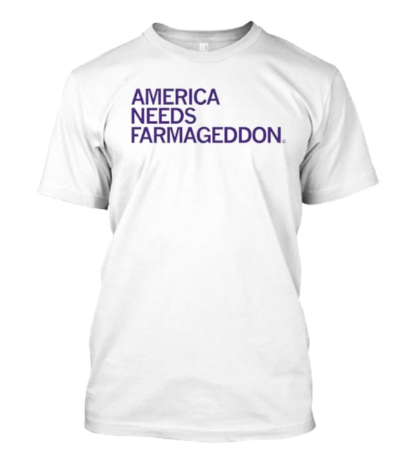 America Needs Farmageddon T-Shirt