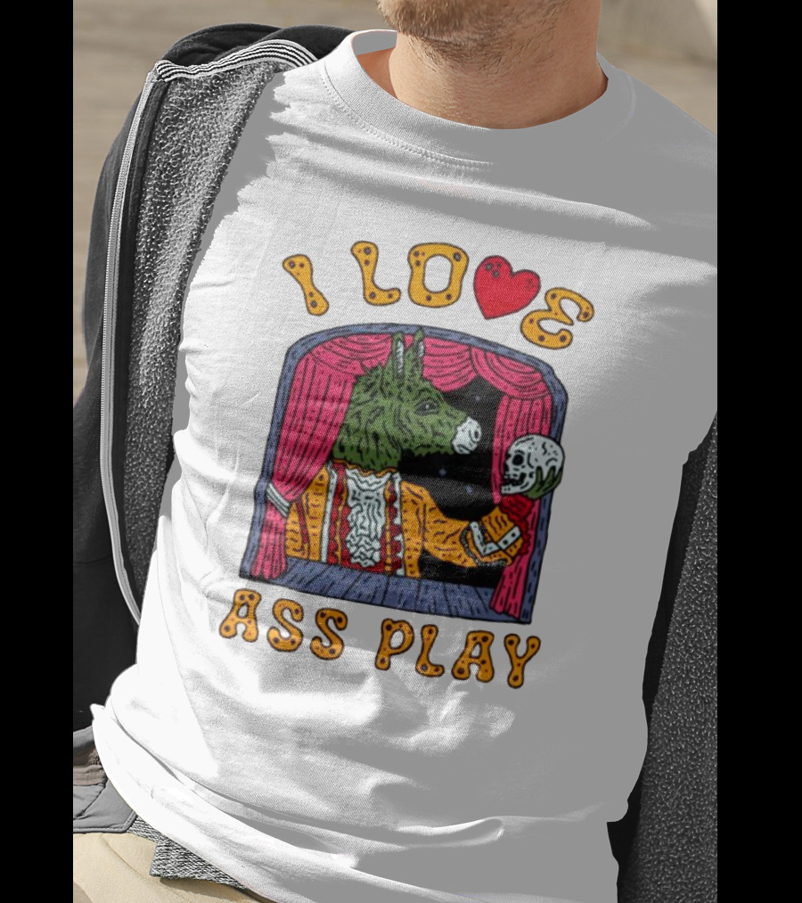 I Love Ass Play Donkey Theater Scene With Skull T-Shirt