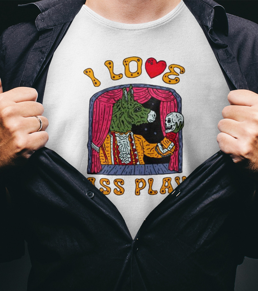 I Love Ass Play Donkey Theater Scene With Skull T-Shirt