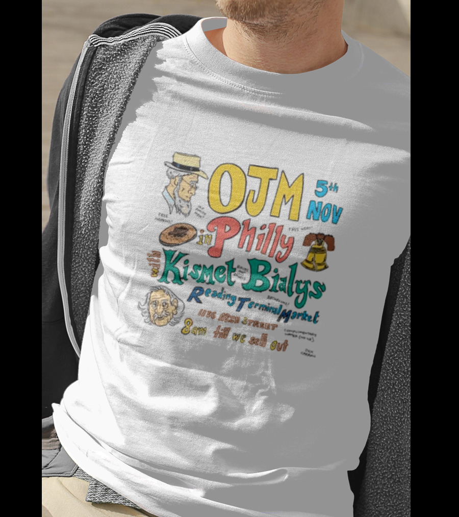 OJM 5th Nov Philly Kismet Bialys Reading Terminal Market 118 North Street 8am Till We Sell Out T-Shirt