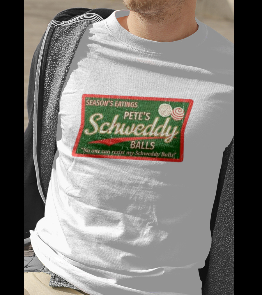 Season's Eatings Pete's Schweddy Balls No One Can Resist My Schweddy Balls T-Shirt