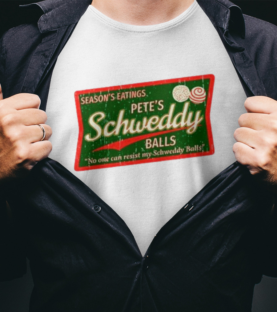 Season's Eatings Pete's Schweddy Balls No One Can Resist My Schweddy Balls T-Shirt