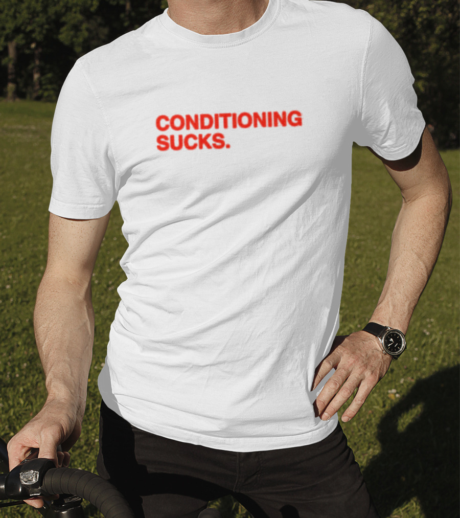 CONDITIONING SUCKS T-Shirt