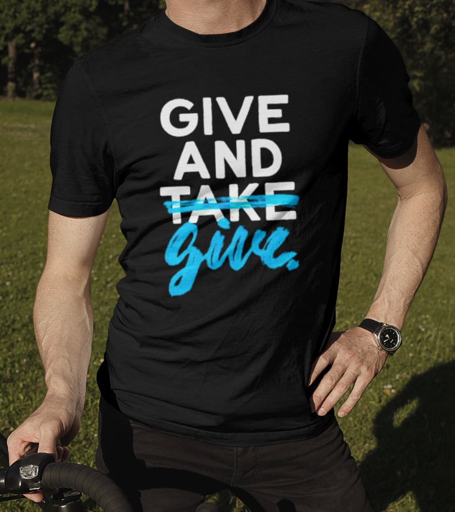 GIVE AND GIVE Text With TAKE Crossed Out T-Shirt