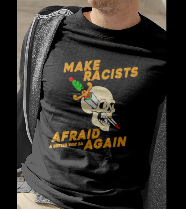 Make Racists Afraid Again Skull Sword A Better Way 2A T-Shirt