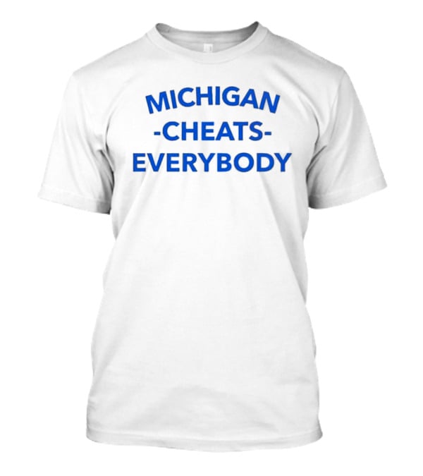 MICHIGAN CHEATS EVERYBODY T-Shirt