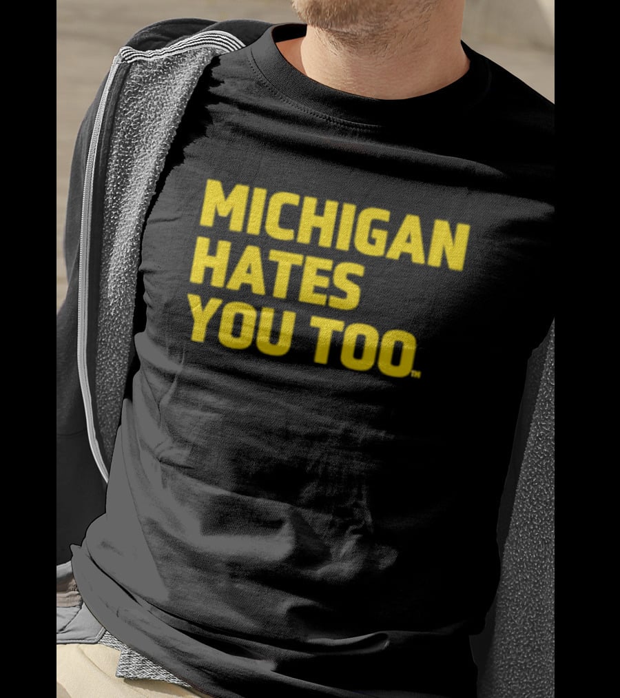 Michigan Hates You Too Bold Yellow Text Joke T-Shirt