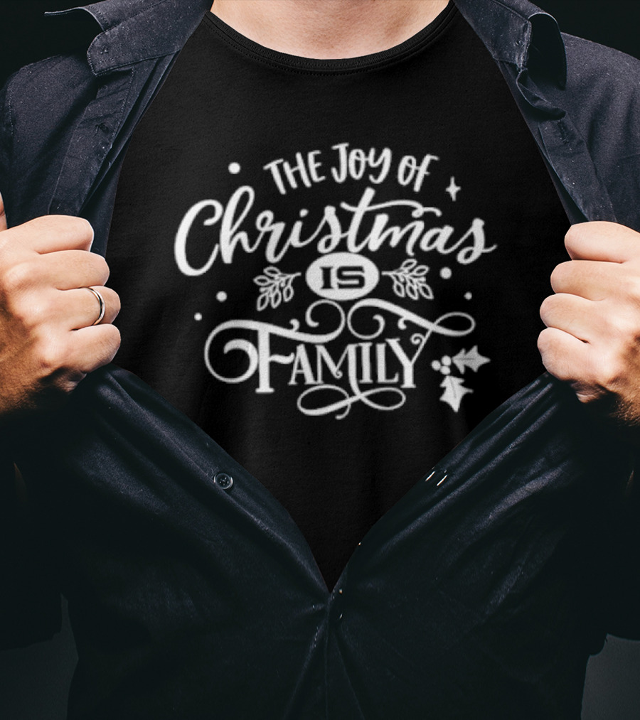 The Joy Of Christmas Is Family Festive Holly And Stars T-Shirt