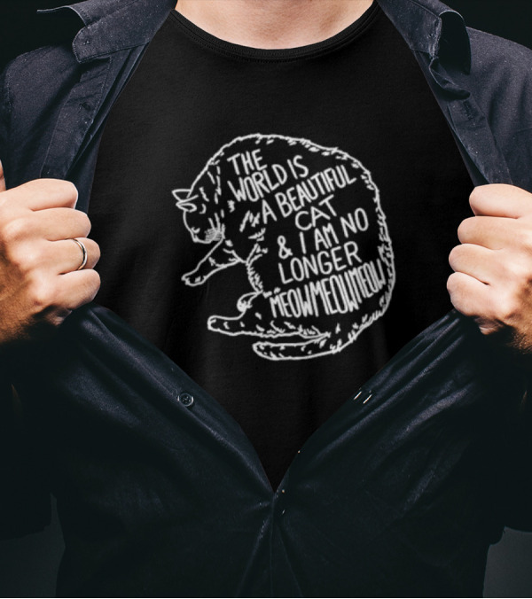 The World Is A Beautiful Cat And I Am No Longer Meowmeowmeow White Text On Black Cat Shape T-Shirt