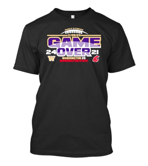 Washington Huskies 24 Washington State Cougars 21 Game Over 11/25/23 Husky Stadium T-Shirt