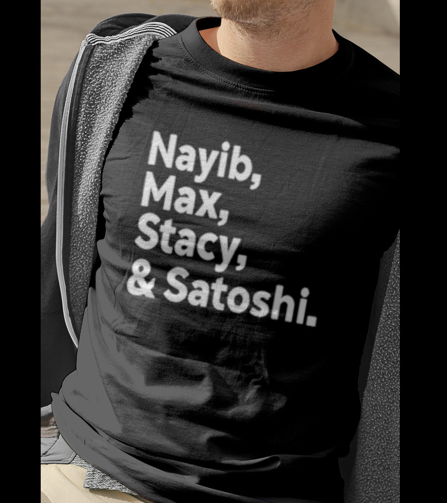Nayib Max Stacy Satoshi Bitcoin Crypto Enthusiasts T-Shirt