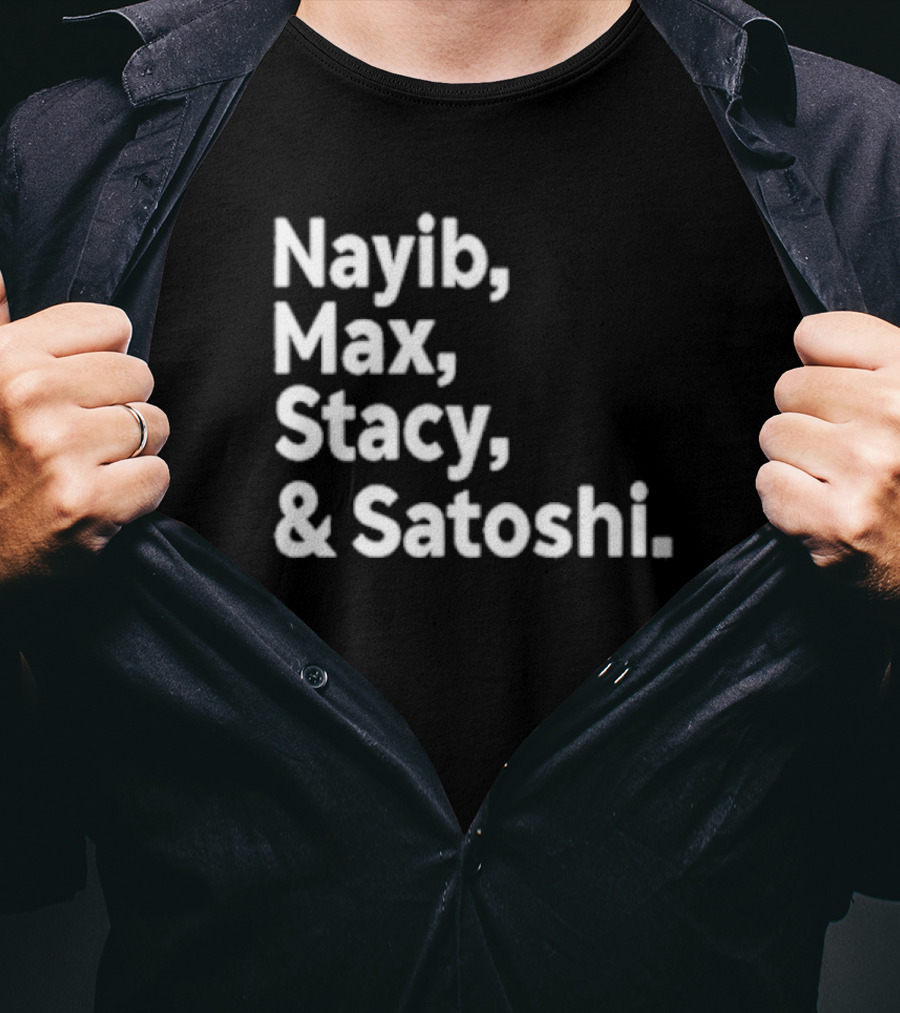 Nayib Max Stacy Satoshi Bitcoin Crypto Enthusiasts T-Shirt