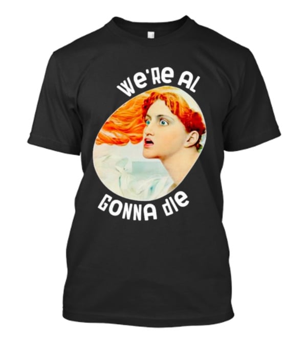 We're All Gonna Die Kassandra Greek Mythology T-Shirt