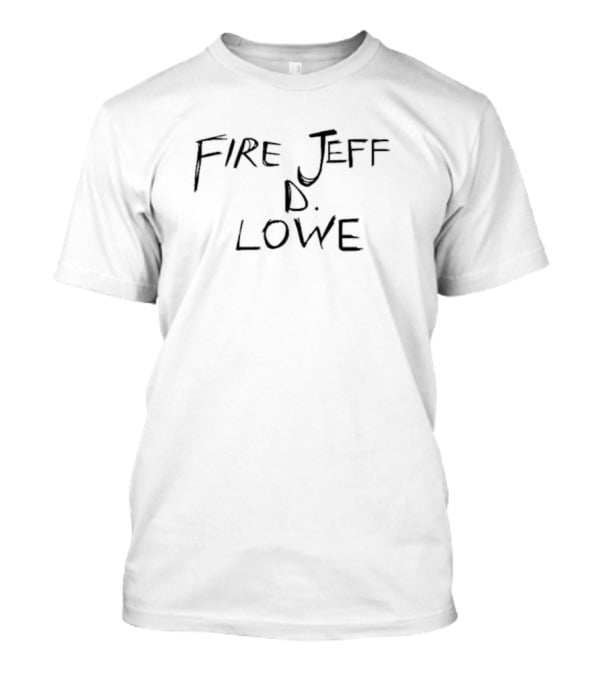 Fire Jeff D Lowe T-Shirt