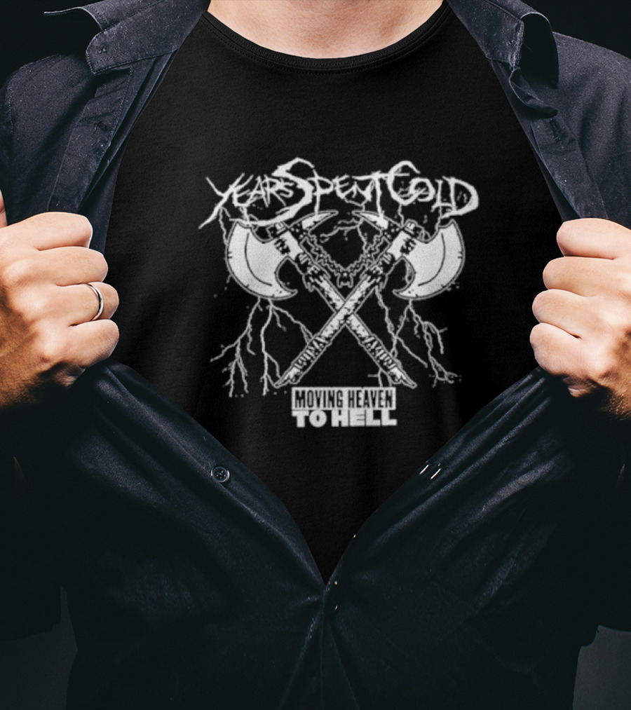 Years Spent Cold Moving Heaven To Hell Axes T-Shirt