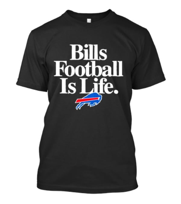 Bills Football Is Life Buffalo Bills T-Shirt