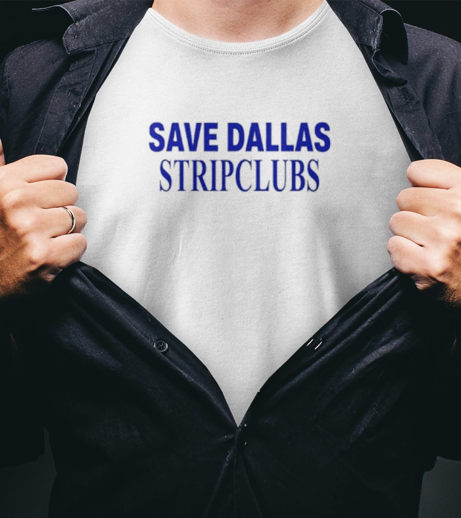 Save Dallas Stripclubs Support Nightlife Preservation Initiative T-Shirt