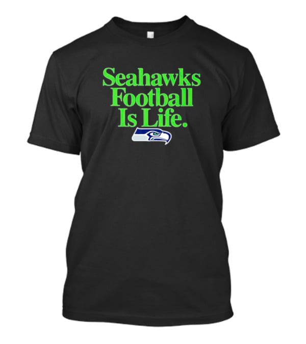 Seahawks Football Is Life Seattle Seahawks T-Shirt