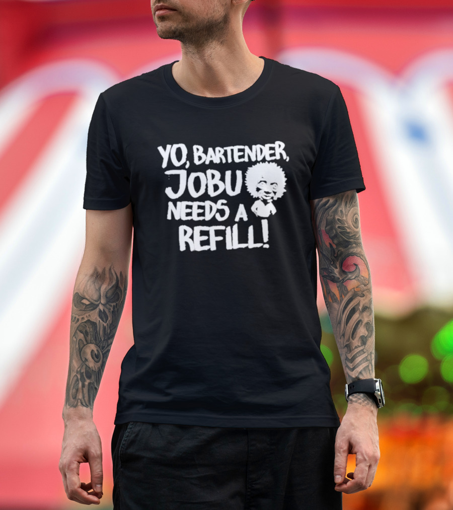 Yo Bartender Jobu Needs A Refill Baseball Chickie T-Shirt