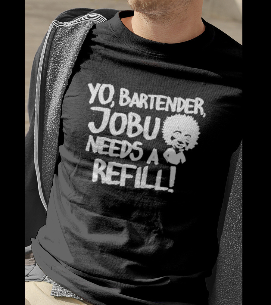 Yo Bartender Jobu Needs A Refill Baseball Chickie T-Shirt