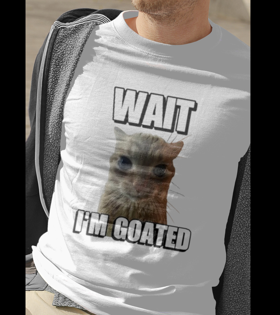 WAIT I'M GOATED Cat Meme Face T-Shirt