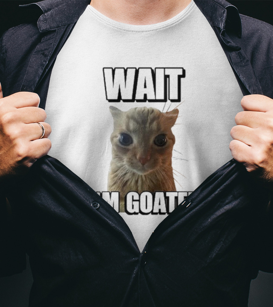WAIT I'M GOATED Cat Meme Face T-Shirt