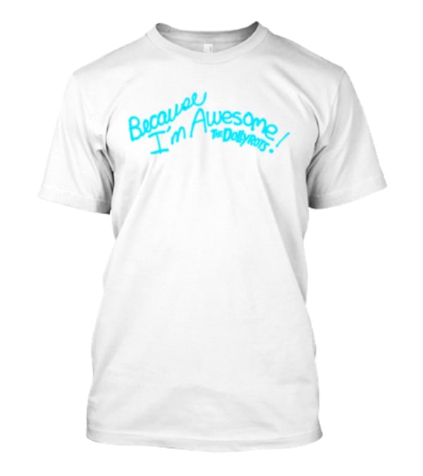Because I'm Awesome The Dollyrots Band Official Merchandise T-Shirt