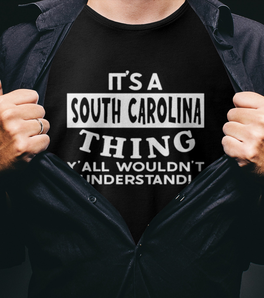 It's A South Carolina Thing Y'all Wouldn't Understand T-Shirt