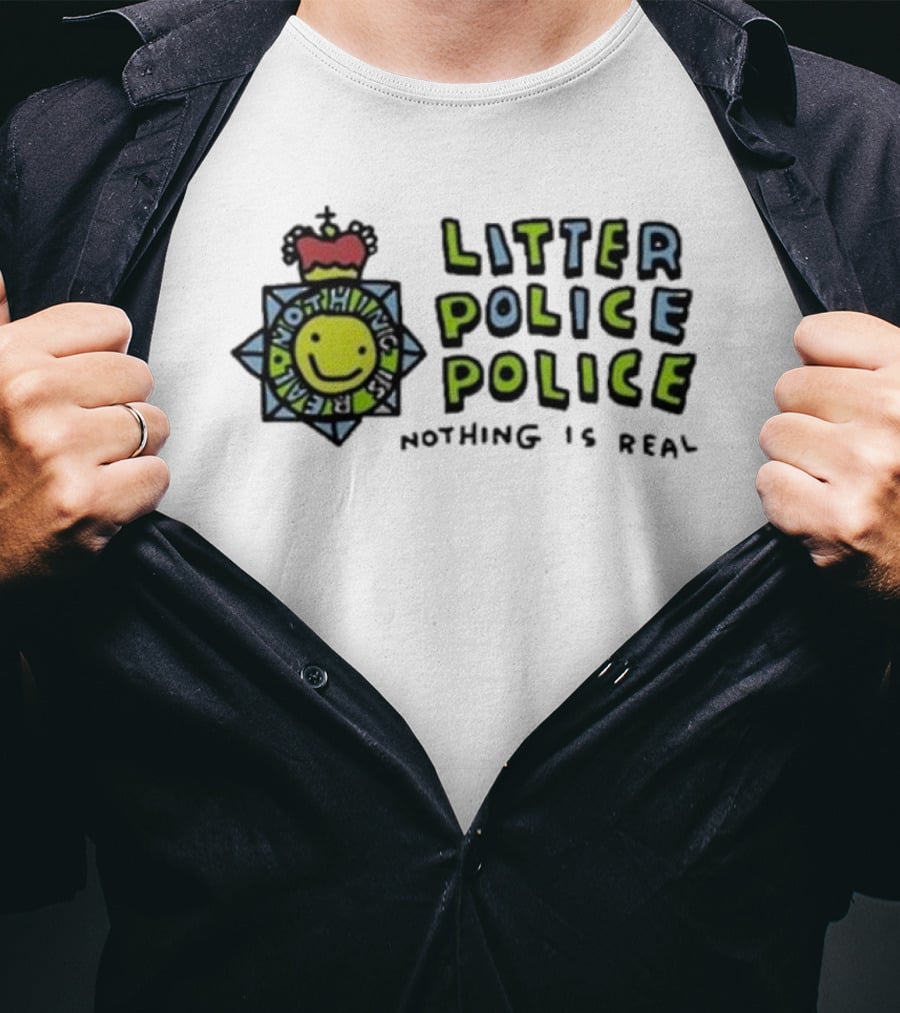 Zoebread Litter Police Smiley Badge Nothing Is Real T-Shirt
