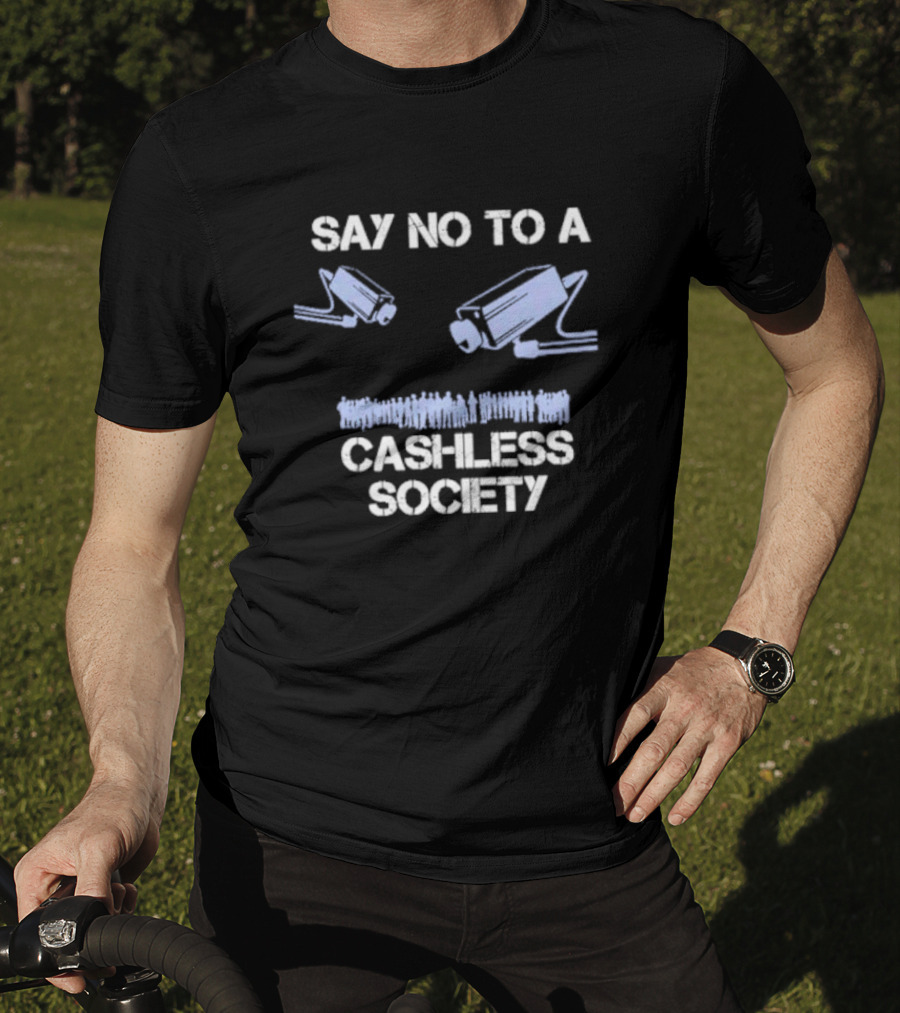 Say No To A Cashless Society Surveillance Cameras With People Icons T-Shirt