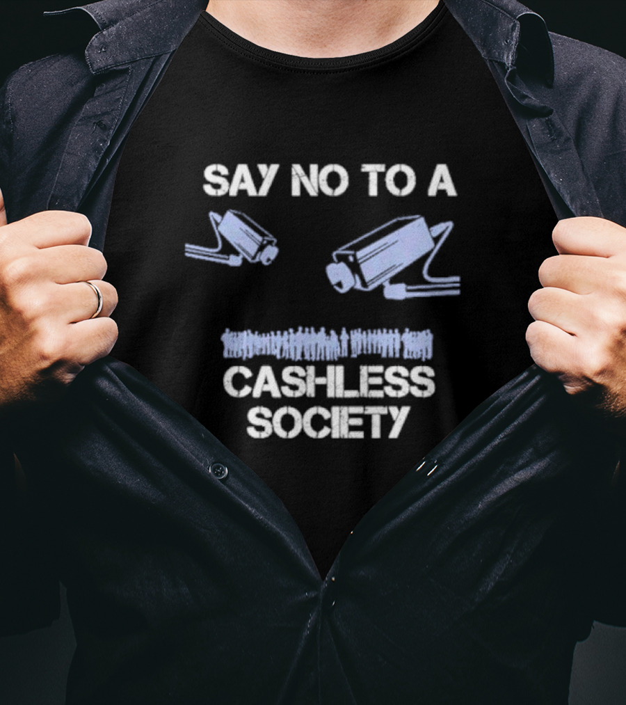 Say No To A Cashless Society Surveillance Cameras With People Icons T-Shirt