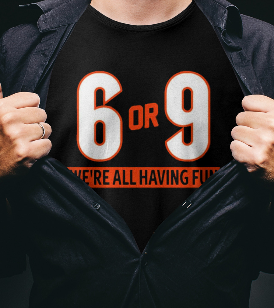 6 Or 9 We're All Having Fun T-Shirt
