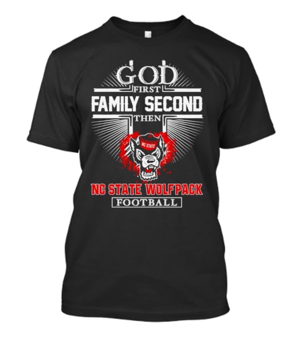 God First Family Second Then NC State Wolfpack Football T-Shirt
