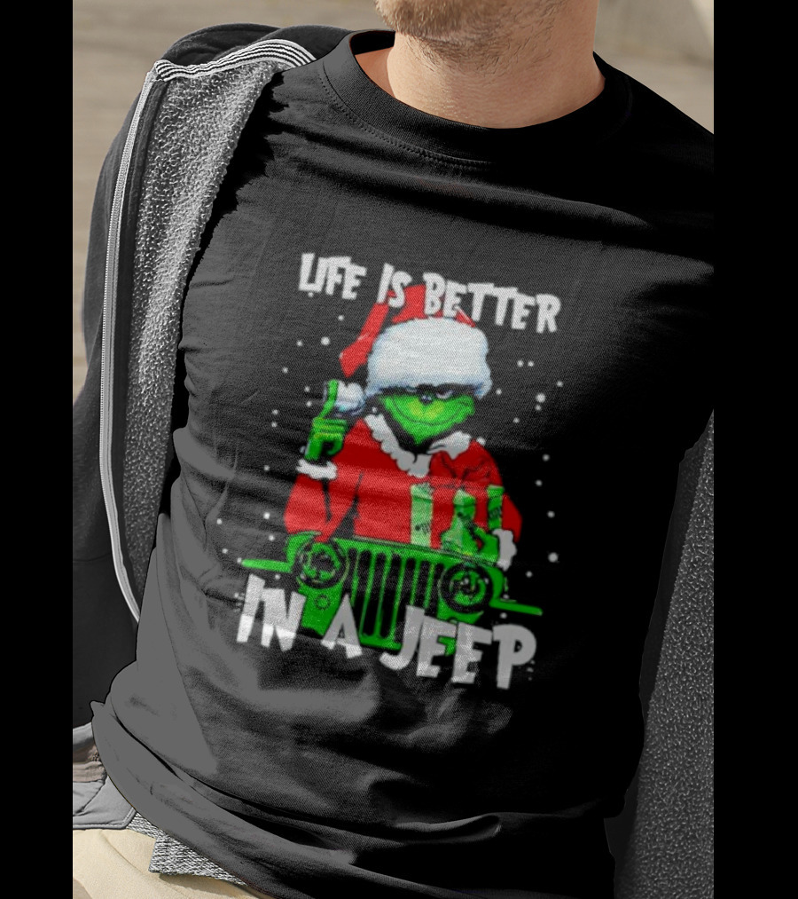 Grinch Santa Life Is Better In A Jeep T-Shirt