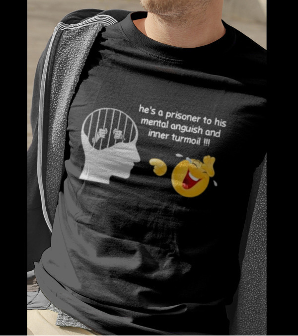 He’s A Prisoner To His Mental Anguish And Inner Turmoil Emoji Laughing T-Shirt