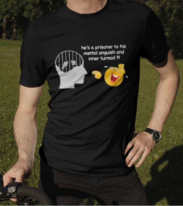 He’s A Prisoner To His Mental Anguish And Inner Turmoil Emoji Laughing T-Shirt