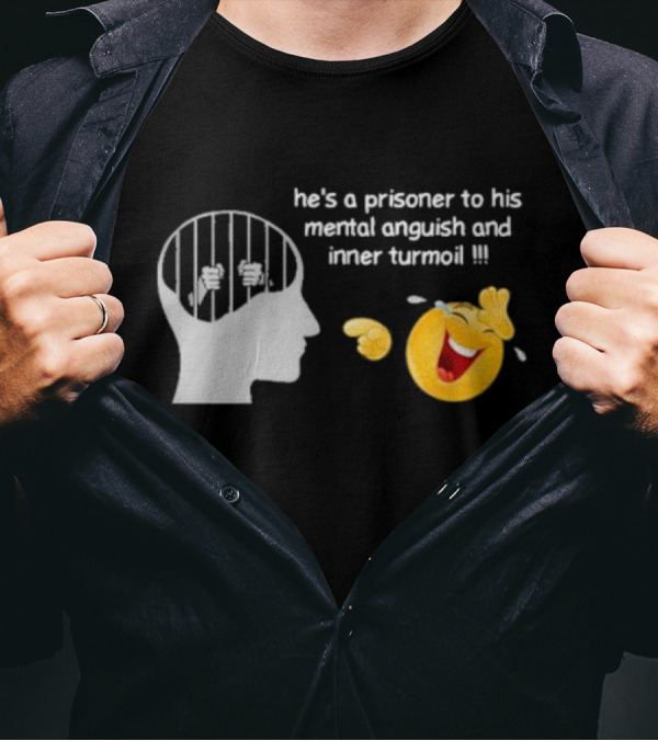 He’s A Prisoner To His Mental Anguish And Inner Turmoil Emoji Laughing T-Shirt