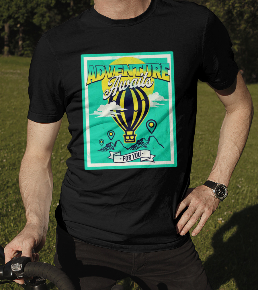 ADVENTURE AWAITS FOR YOU Hot Air Balloon Journey Over Mountains T-Shirt