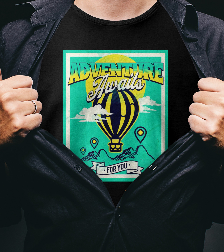 ADVENTURE AWAITS FOR YOU Hot Air Balloon Journey Over Mountains T-Shirt
