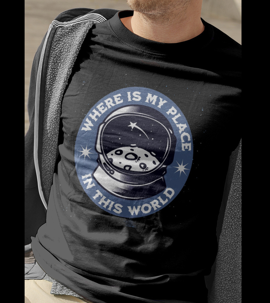 Where Is My Place IN This World Astronaut T-Shirt
