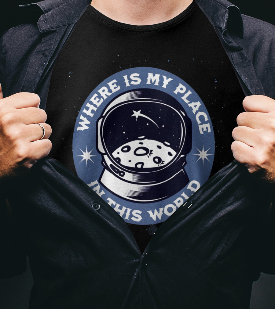 Where Is My Place IN This World Astronaut T-Shirt