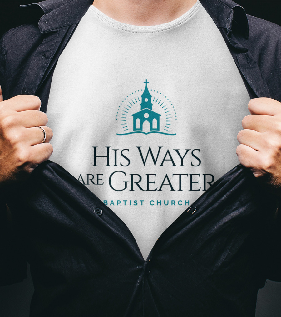 His Ways Are Greater Baptist Church T-Shirt