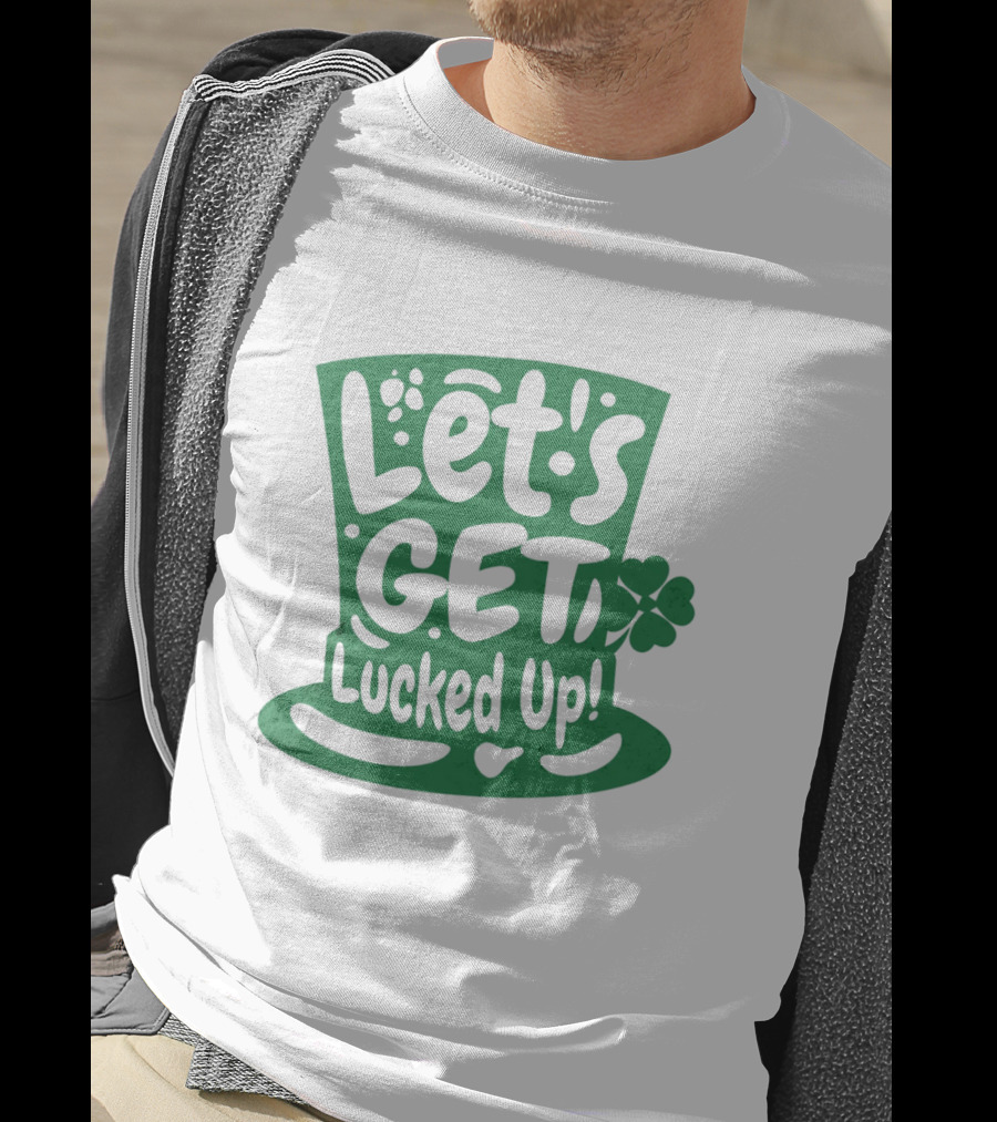 Let's Get Lucked Up St. Patrick's Day Leprechaun Hat With Shamrock T-Shirt