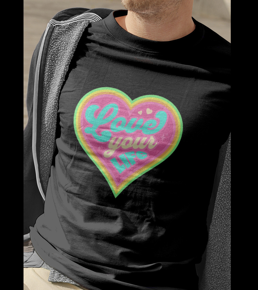 Love Your Life Heart Shape T-Shirt