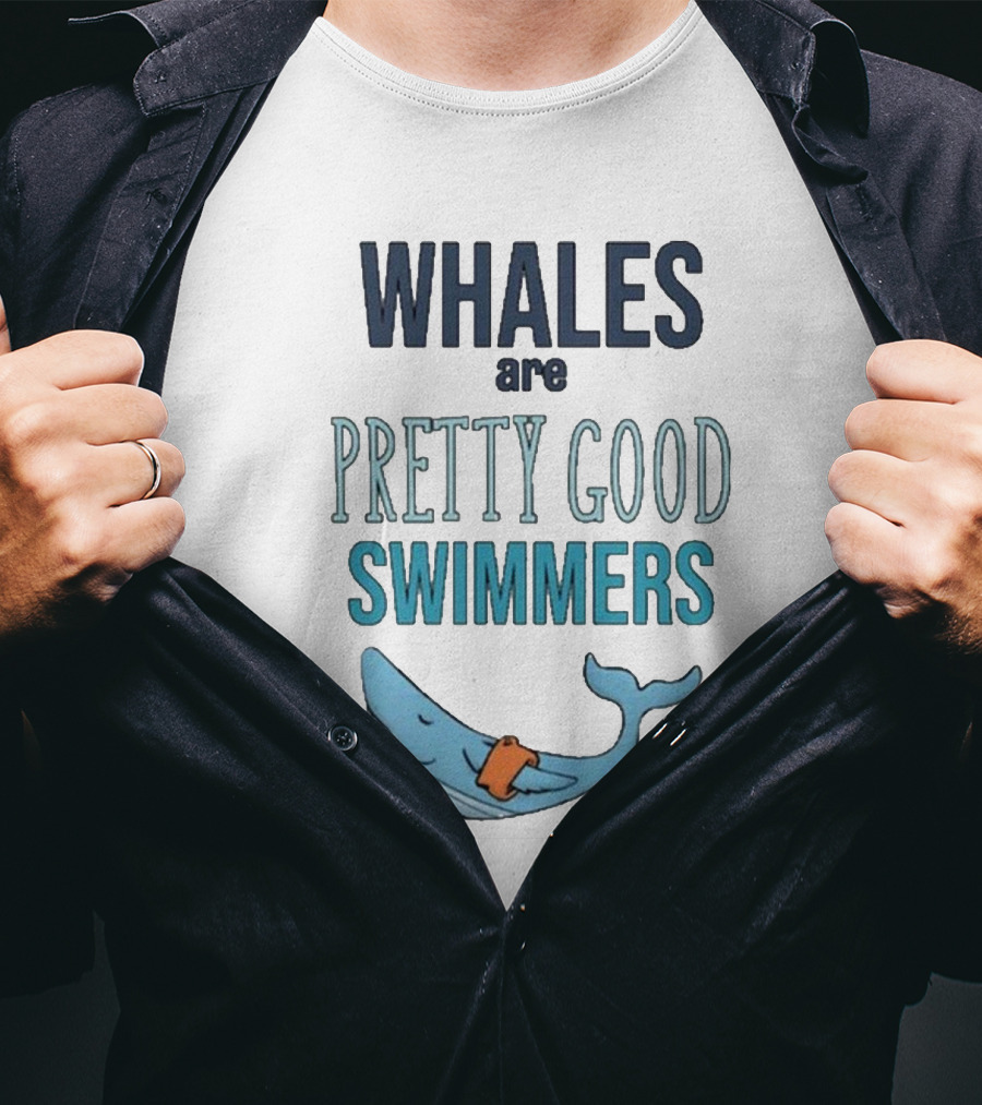 WHALES Are PRETTY GOOD SWIMMERS T-Shirt