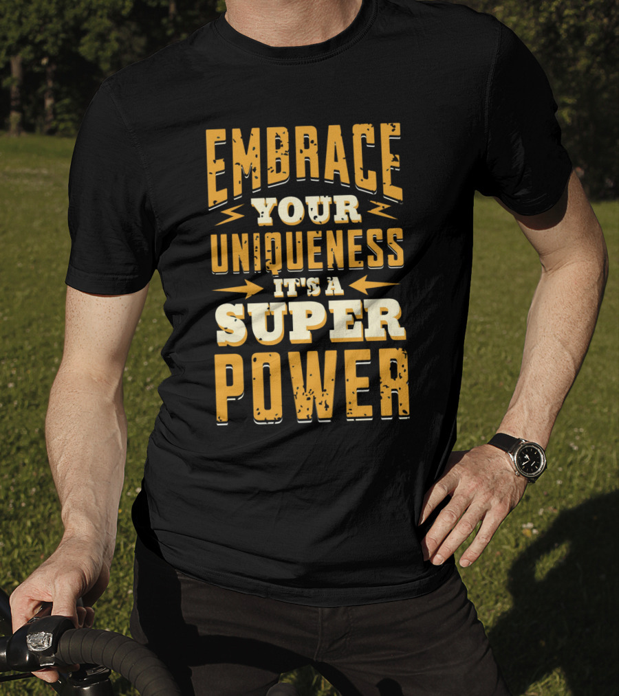 Embrace Your Uniqueness It's A Superpower T-Shirt